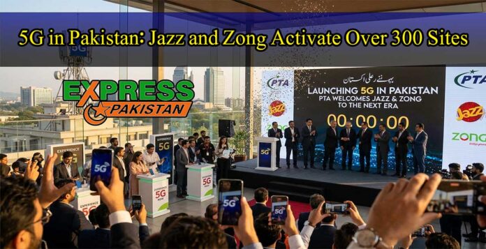 5G in Pakistan: Jazz and Zong Activate Over 300 Sites